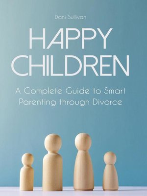 cover image of Happy Children a Complete Guide to Smart Parenting through Divorce
